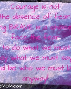 courage is not the absence of fear